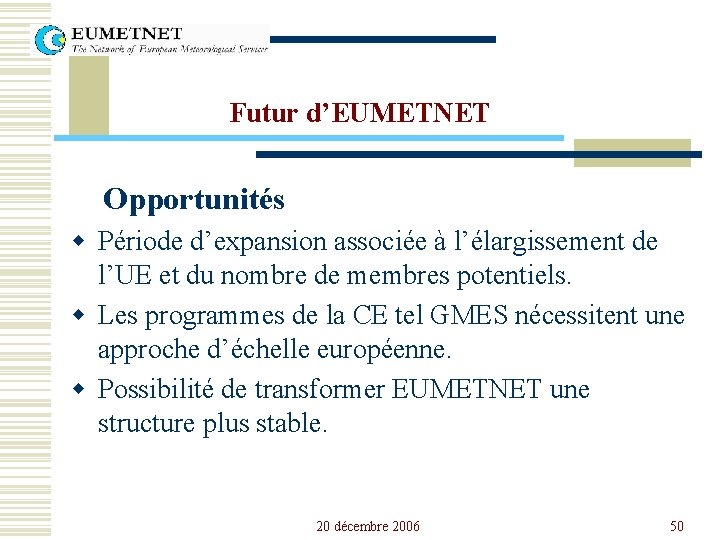 Futur d’EUMETNET Opportunités w Période d’expansion associée à l’élargissement de l’UE et du nombre