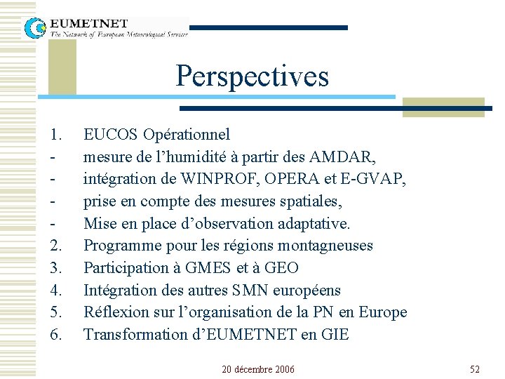 Perspectives 1. 2. 3. 4. 5. 6. EUCOS Opérationnel mesure de l’humidité à partir