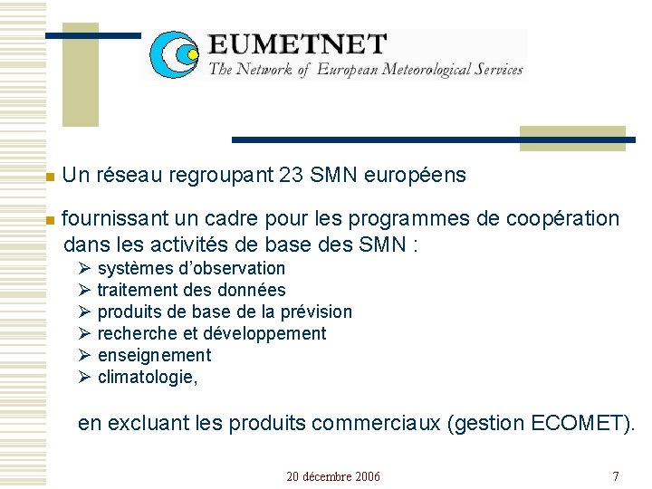 n Un réseau regroupant 23 SMN européens n fournissant un cadre pour les programmes
