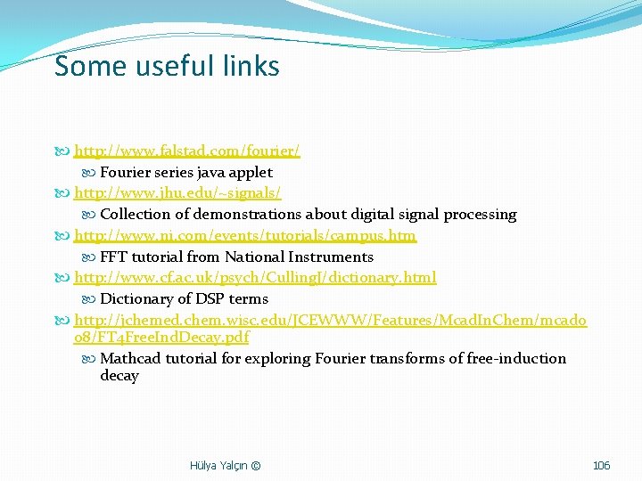 Some useful links http: //www. falstad. com/fourier/ Fourier series java applet http: //www. jhu.