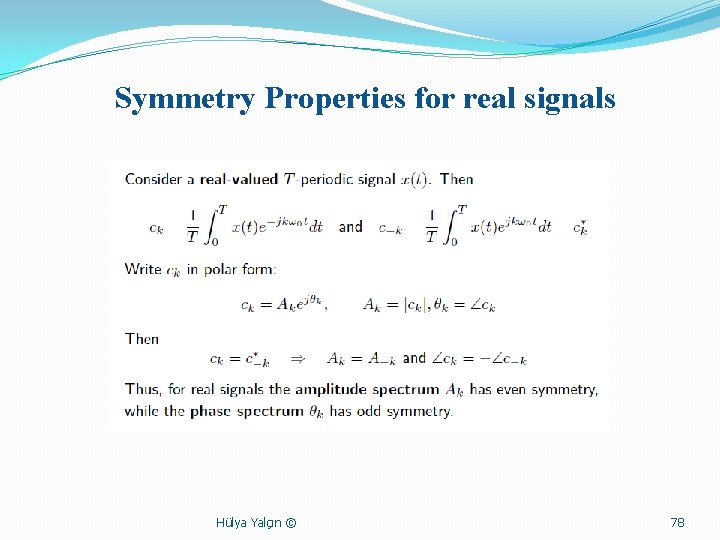 Symmetry Properties for real signals Hülya Yalçın © 78 