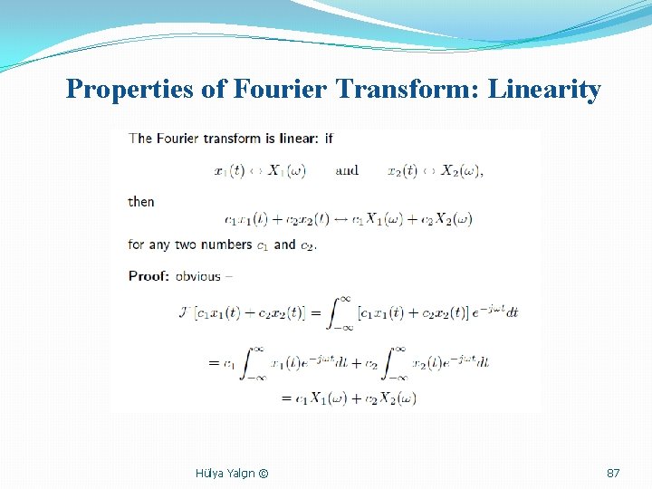 Properties of Fourier Transform: Linearity Hülya Yalçın © 87 
