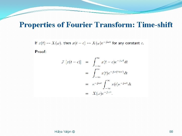 Properties of Fourier Transform: Time-shift Hülya Yalçın © 88 