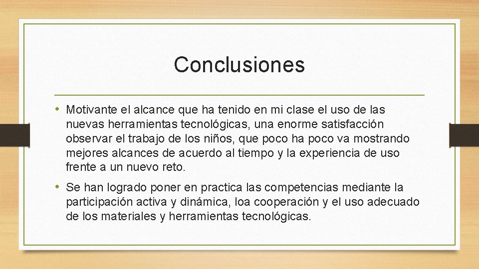 Conclusiones • Motivante el alcance que ha tenido en mi clase el uso de