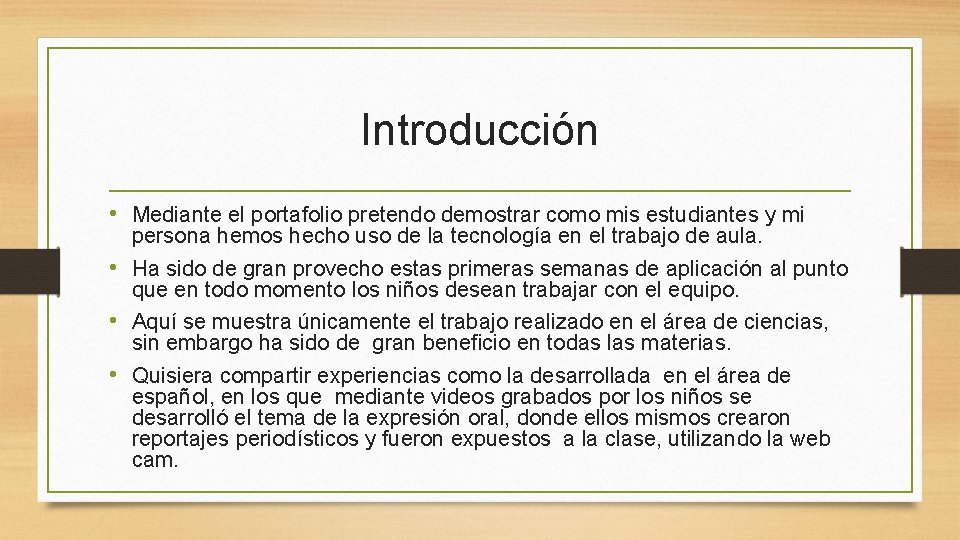 Introducción • Mediante el portafolio pretendo demostrar como mis estudiantes y mi persona hemos