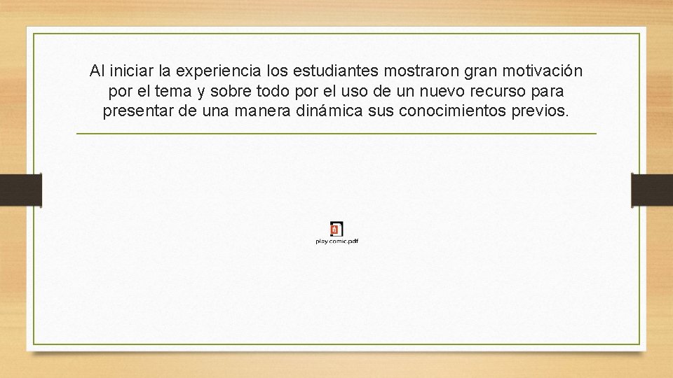 Al iniciar la experiencia los estudiantes mostraron gran motivación por el tema y sobre