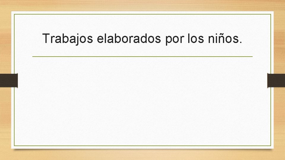 Trabajos elaborados por los niños. 