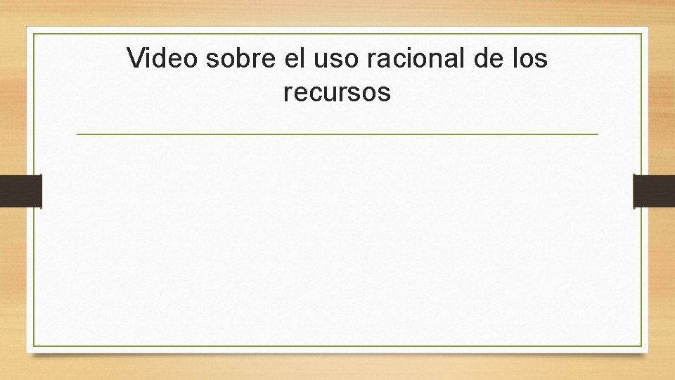 Video sobre el uso racional de los recursos 