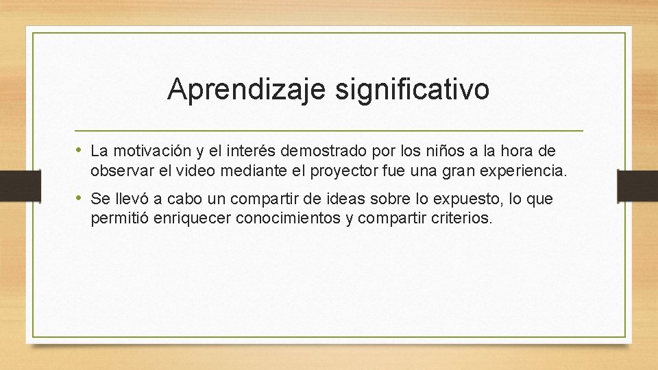 Aprendizaje significativo • La motivación y el interés demostrado por los niños a la