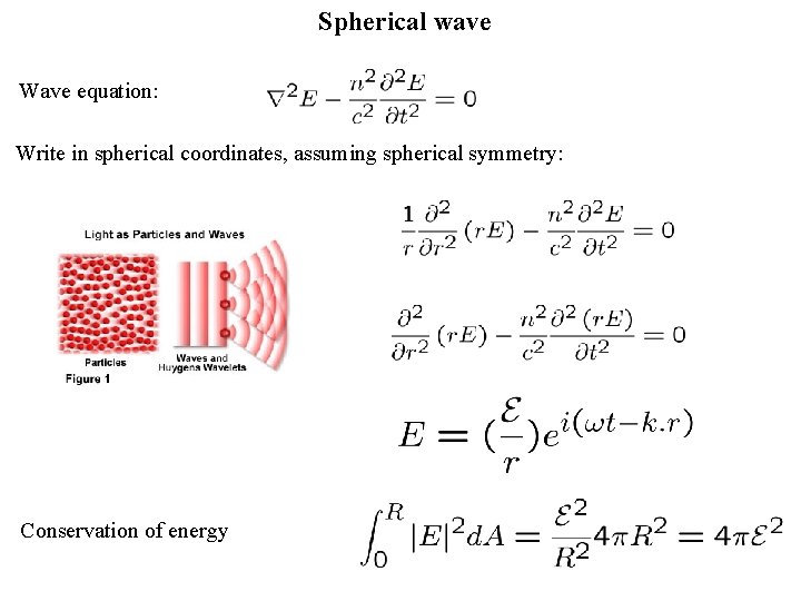 Spherical wave Wave equation: Write in spherical coordinates, assuming spherical symmetry: Conservation of energy