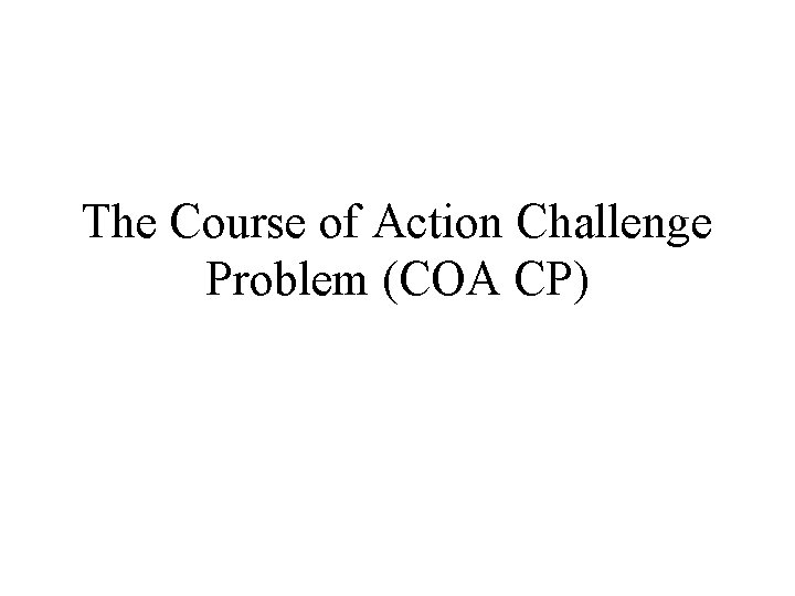 The Course of Action Challenge Problem (COA CP) 