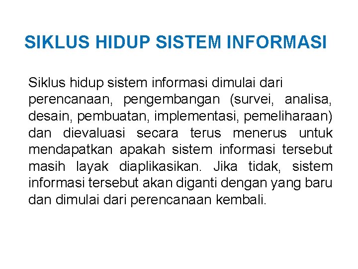 SIKLUS HIDUP SISTEM INFORMASI Siklus hidup sistem informasi dimulai dari perencanaan, pengembangan (survei, analisa,