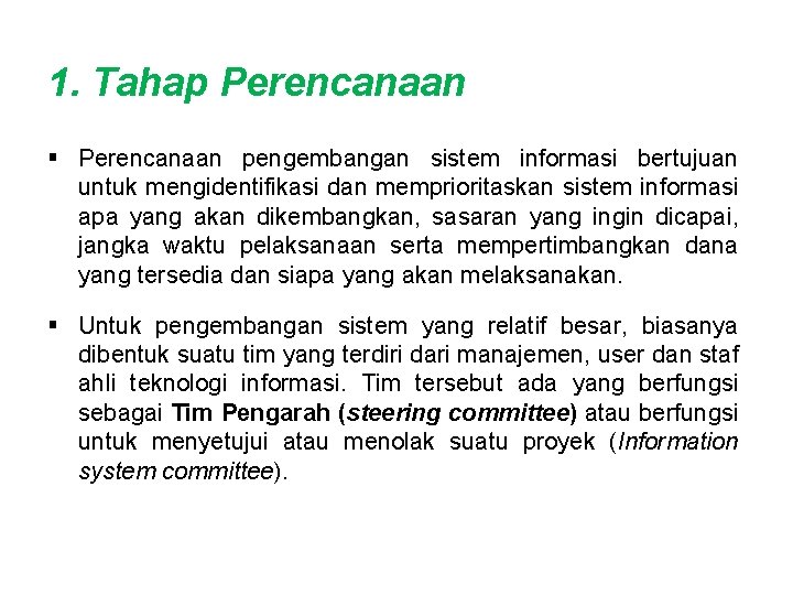 1. Tahap Perencanaan § Perencanaan pengembangan sistem informasi bertujuan untuk mengidentifikasi dan memprioritaskan sistem