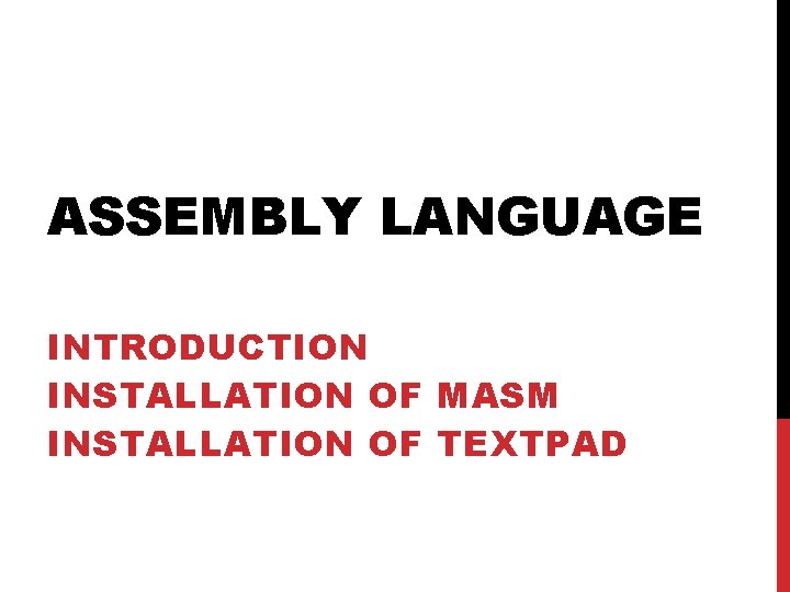 ASSEMBLY LANGUAGE INTRODUCTION INSTALLATION OF MASM INSTALLATION OF TEXTPAD 