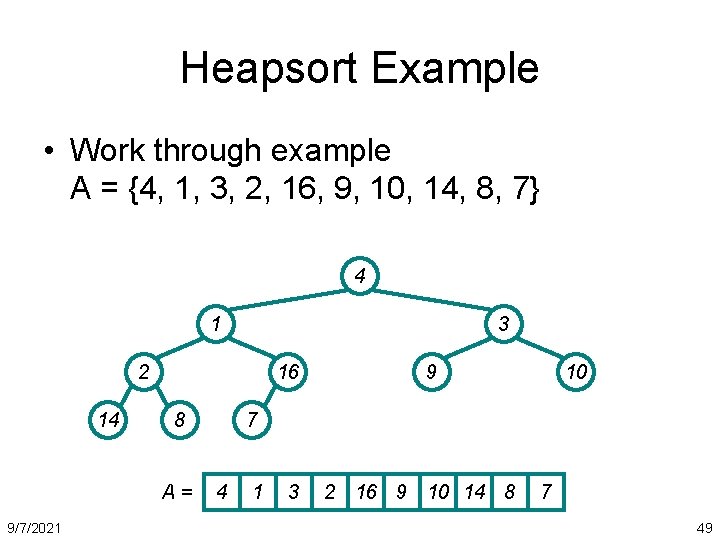 Heapsort Example • Work through example A = {4, 1, 3, 2, 16, 9,