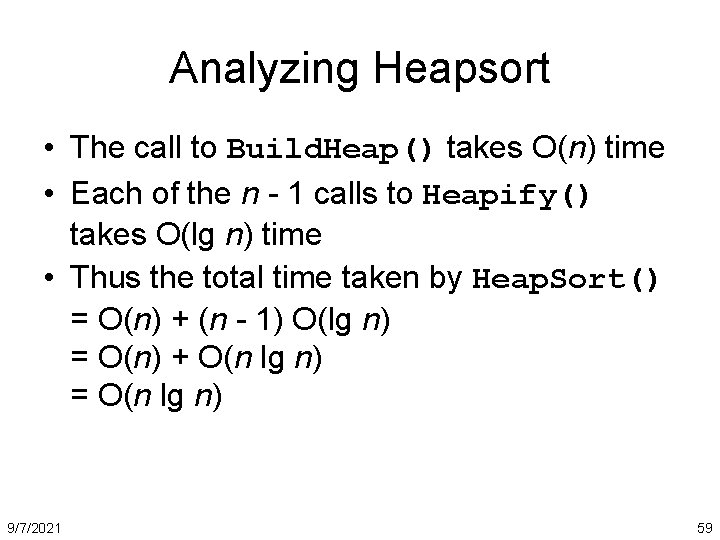 Analyzing Heapsort • The call to Build. Heap() takes O(n) time • Each of