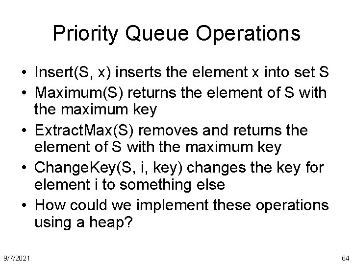 Priority Queue Operations • Insert(S, x) inserts the element x into set S •