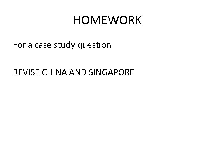 HOMEWORK For a case study question REVISE CHINA AND SINGAPORE HOMEWORK For a case study question REVISE CHINA AND SINGAPORE