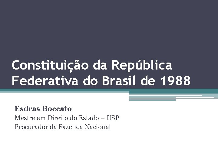 Constituição da República Federativa do Brasil de 1988 Esdras Boccato Mestre em Direito do