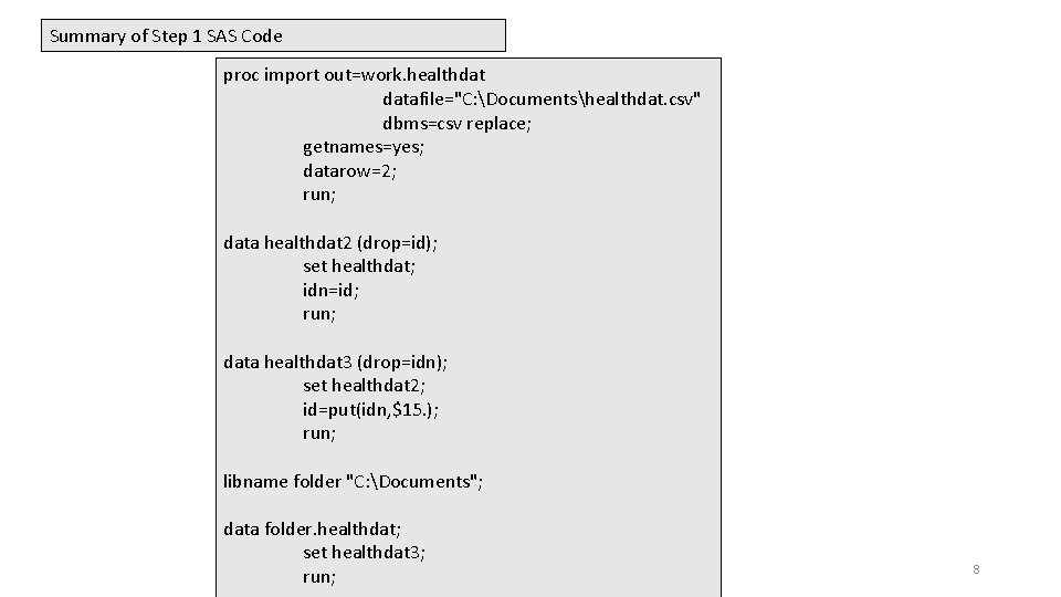 Summary of Step 1 SAS Code proc import out=work. healthdat datafile="C: Documentshealthdat. csv" dbms=csv