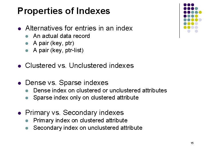 Properties of Indexes l Alternatives for entries in an index l l l An
