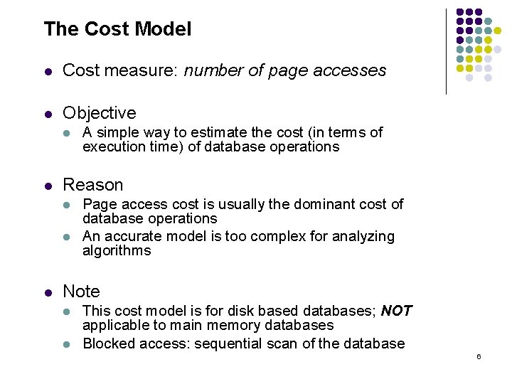 The Cost Model l Cost measure: number of page accesses l Objective l l