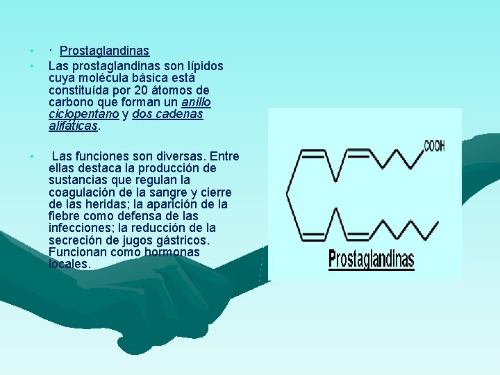  • • · Prostaglandinas Las prostaglandinas son lípidos cuya molécula básica está constituída