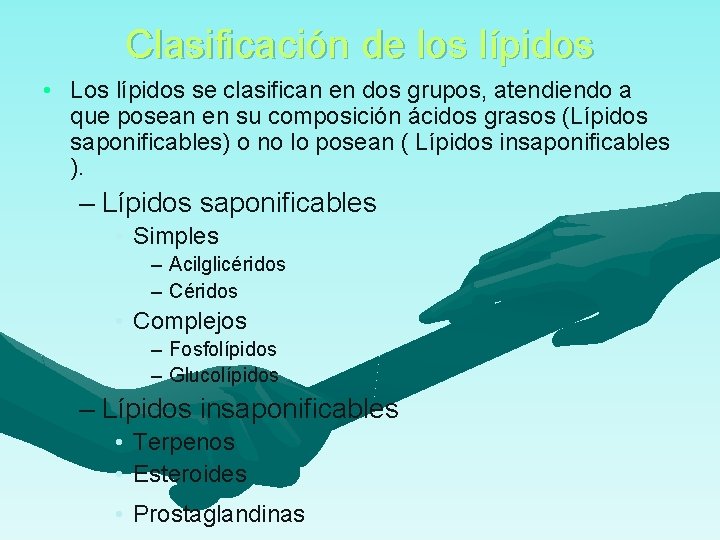 Clasificación de los lípidos • Los lípidos se clasifican en dos grupos, atendiendo a