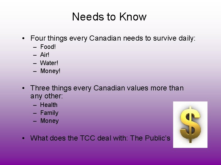 Needs to Know • Four things every Canadian needs to survive daily: – –