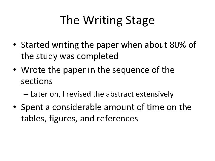 The Writing Stage • Started writing the paper when about 80% of the study