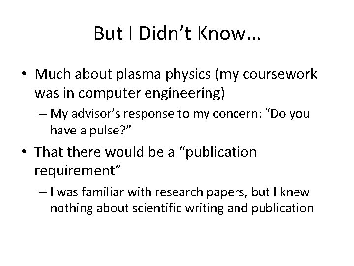 But I Didn’t Know… • Much about plasma physics (my coursework was in computer