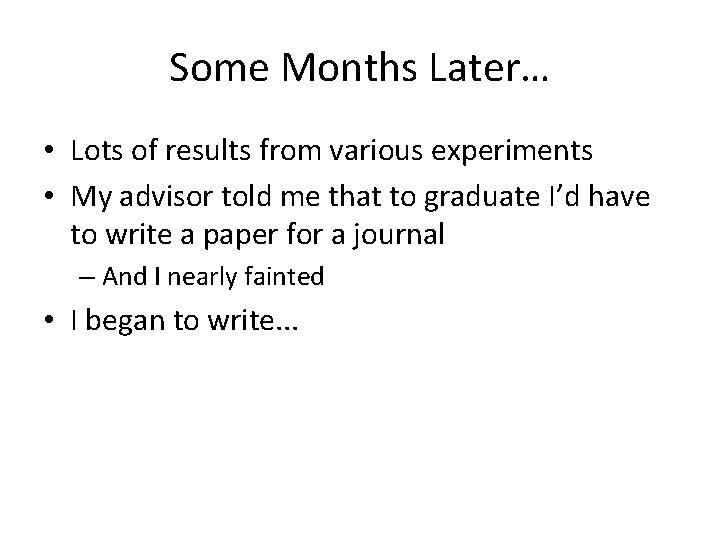 Some Months Later… • Lots of results from various experiments • My advisor told