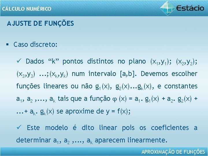 CÁLCULO NUMÉRICO AJUSTE DE FUNÇÕES § Caso discreto: ü Dados “k” pontos distintos no