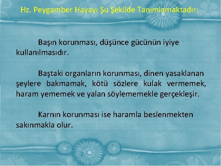 Hz. Peygamber Hayayı Şu Şekilde Tanımlamaktadır: Başın korunması, düşünce gücünün iyiye kullanılmasıdır. Baştaki organların