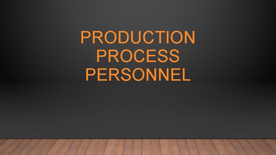 PRODUCTION PROCESS PERSONNEL 