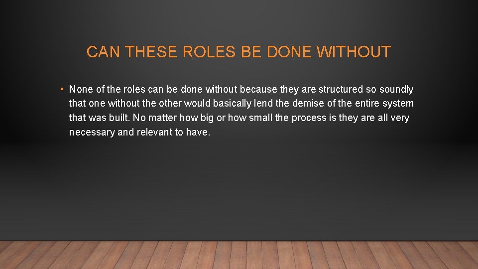 CAN THESE ROLES BE DONE WITHOUT • None of the roles can be done