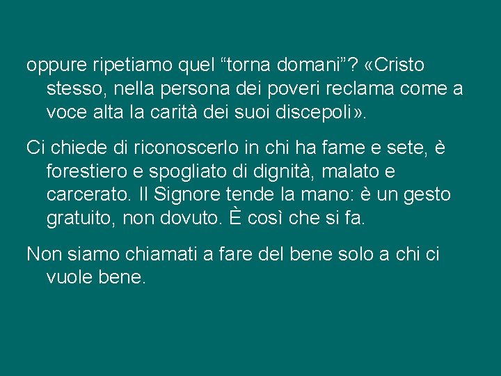 oppure ripetiamo quel “torna domani”? «Cristo stesso, nella persona dei poveri reclama come a