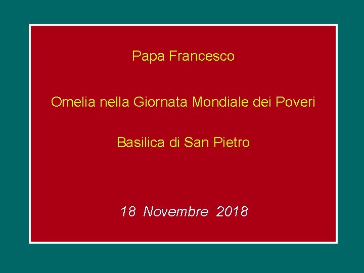 Papa Francesco Omelia nella Giornata Mondiale dei Poveri Basilica di San Pietro 18 Novembre