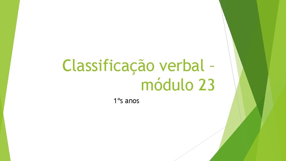 Classificação verbal – módulo 23 1ºs anos 