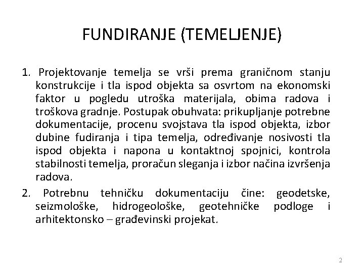 FUNDIRANJE (TEMELJENJE) 1. Projektovanje temelja se vrši prema graničnom stanju konstrukcije i tla ispod