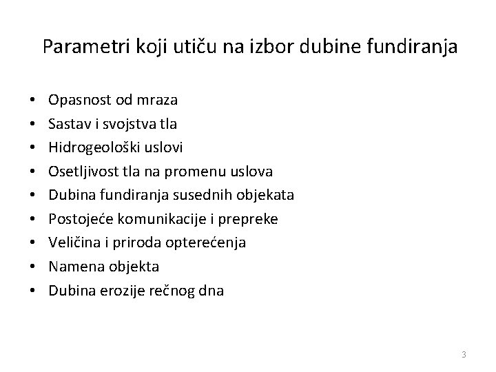 Parametri koji utiču na izbor dubine fundiranja • • • Opasnost od mraza Sastav