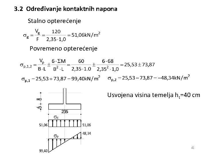 3. 2 Određivanje kontaktnih napona Stalno opterećenje Povremeno opterećenje Usvojena visina temelja ht=40 cm