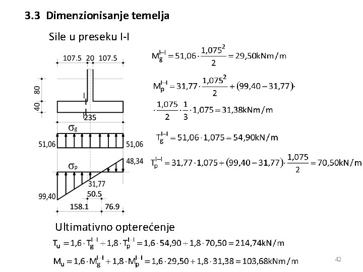 3. 3 Dimenzionisanje temelja Sile u preseku I-I Ultimativno opterećenje 42 