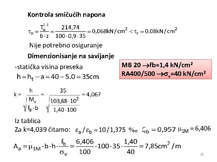 Kontrola smičućih napona Nije potrebno osiguranje Dimenzionisanje na savijanje -statička visina preseka Iz tablica