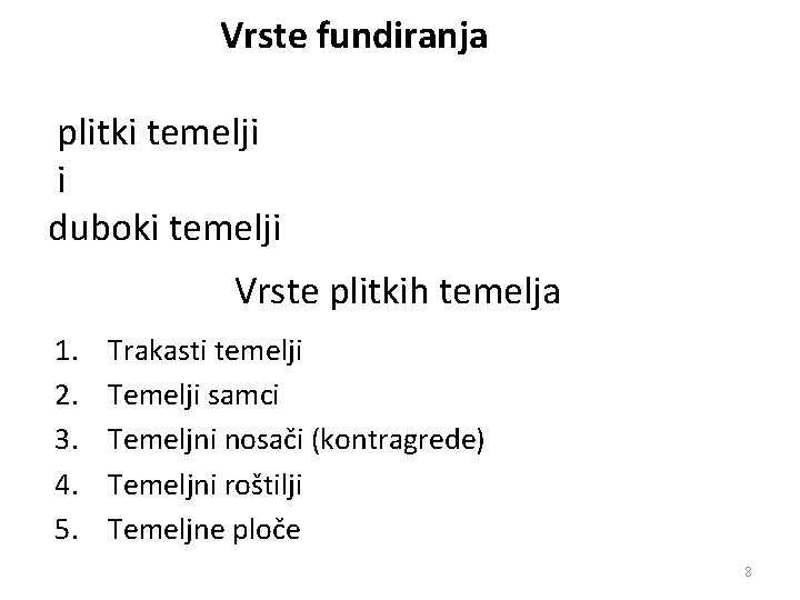 Vrste fundiranja plitki temelji i duboki temelji Vrste plitkih temelja 1. 2. 3. 4.