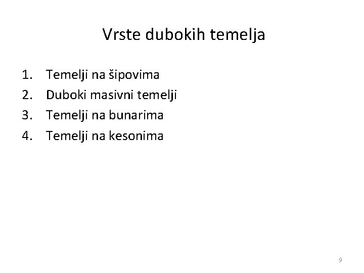 Vrste dubokih temelja 1. 2. 3. 4. Temelji na šipovima Duboki masivni temelji Temelji