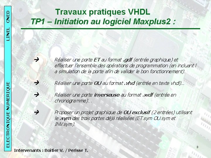 LINEL CNED 2007 -08 LINEL CNED ELECTRONIQUENUMERIQUE Travaux pratiques VHDL TP 1 – Initiation