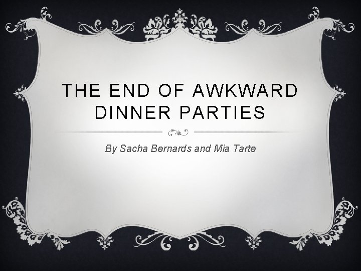 THE END OF AWKWARD DINNER PARTIES By Sacha Bernards and Mia Tarte 