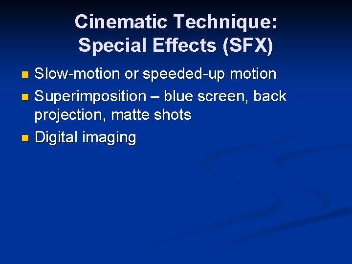 Cinematic Technique: Special Effects (SFX) Slow-motion or speeded-up motion n Superimposition – blue screen, Cinematic Technique: Special Effects (SFX) Slow-motion or speeded-up motion n Superimposition – blue screen,