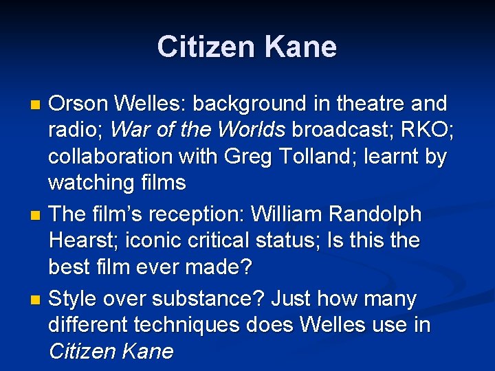 Citizen Kane Orson Welles: background in theatre and radio; War of the Worlds broadcast; Citizen Kane Orson Welles: background in theatre and radio; War of the Worlds broadcast;